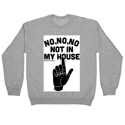 Not in My House Pullover