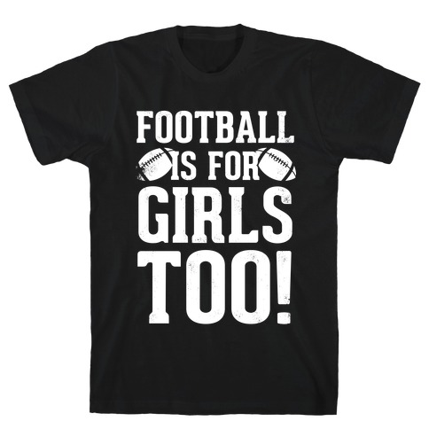 Football Is For Girls Too! (White Ink) T-Shirt