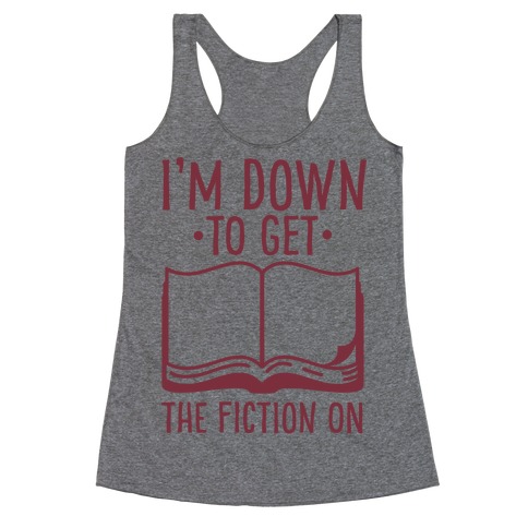I'm Down to Get the Fiction on Racerback Tank Top