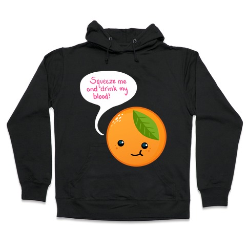 Squeeze Me Orange Hooded Sweatshirt