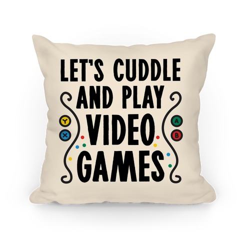 Let's Cuddle and Play Video Games Pillow