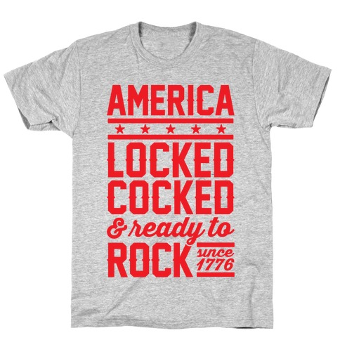 America Locked Cocked And Ready To Rock T-Shirt