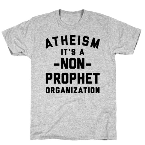 Atheism A Non-Prophet Organization T-Shirt