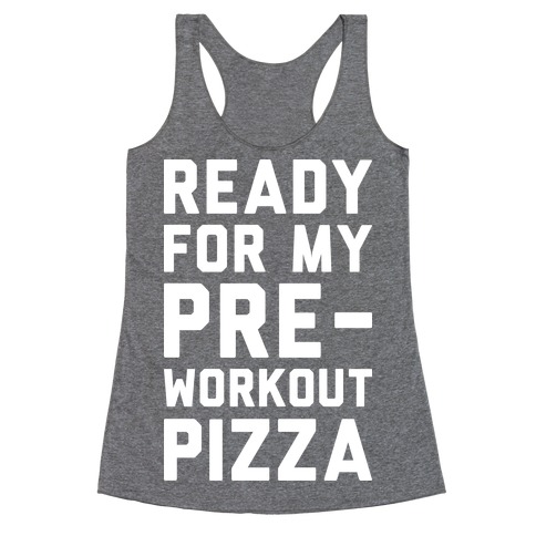 Ready For My Pre-Workout Pizza Racerback Tank Top