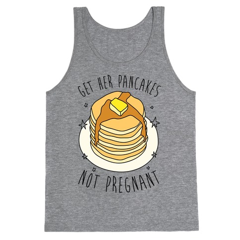 Get Her Pancakes Not Pregnant Tank Top