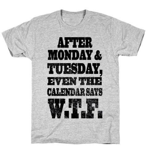After Monday and Tuesday Even the Calendar says W.T.F. (Juniors) T-Shirt
