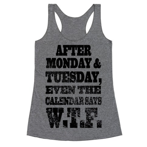 After Monday and Tuesday Even the Calendar says W.T.F. (Juniors) Racerback Tank Top