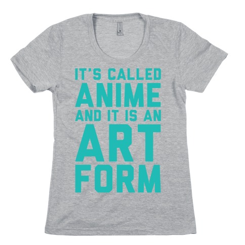 It's Called Anime And It Is An Art Form Womens T-Shirt