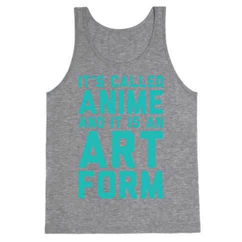 It's Called Anime And It Is An Art Form Tank Top