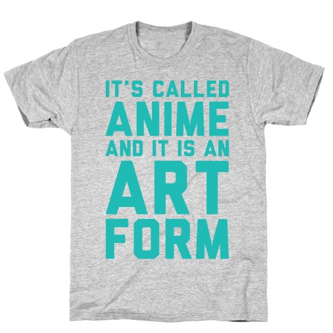 It's Called Anime And It Is An Art Form T-Shirt
