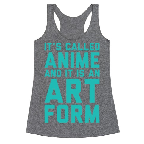 It's Called Anime And It Is An Art Form Racerback Tank Top