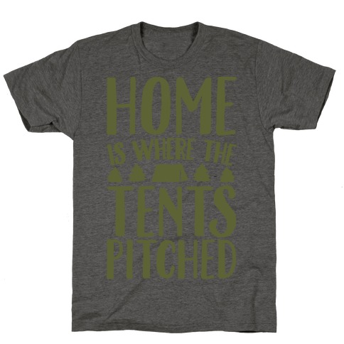 Home Is Where The Tents Pitched T-Shirt