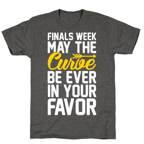 Finals Week May The Curve Be Ever In Your Favor T-Shirt