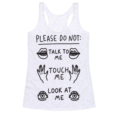 Please Do Not Talk To Me Touch Me Look At Me Racerback Tank Top