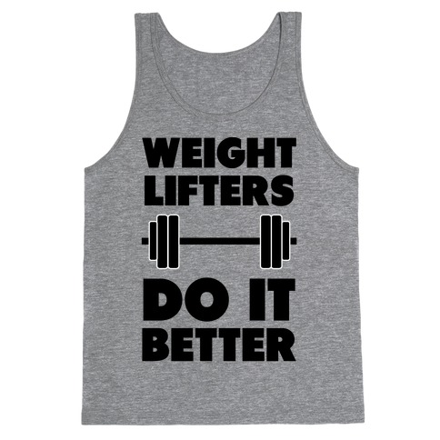 Weight Lifters Do It Better Tank Tops | LookHUMAN