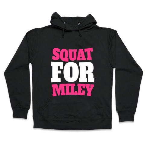 Squat For Miley Hooded Sweatshirt