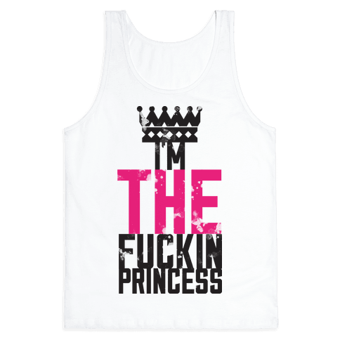 I'm THE Fuckin Princess - Tank Tops - HUMAN