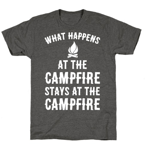 What Happens At The Campfire Stays At The Campfire T-Shirt