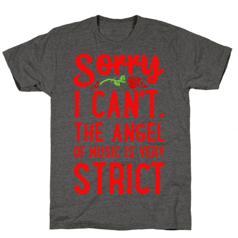 Sorry I Can't. The Angel of Music is Very Strict T-Shirt