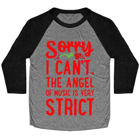 Sorry I Can't. The Angel of Music is Very Strict Baseball Tee