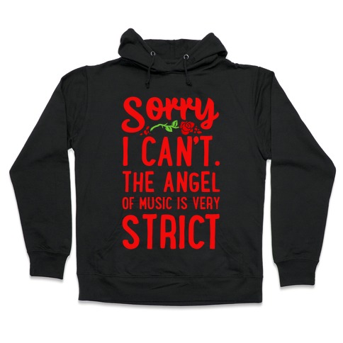 Sorry I Can't. The Angel of Music is Very Strict Hooded Sweatshirt