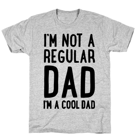 I'm Not A Regular Dad I'm A Cool Dad T-Shirt