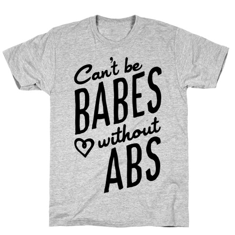 Can't Be Babes Without Abs T-Shirt