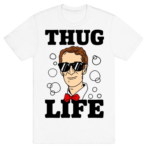 Thug Life Bill Nye T-Shirt