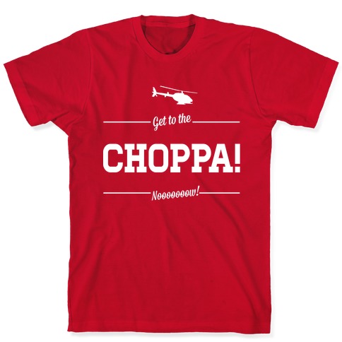 Bore dagbog Lilla Get to the Choppa Now T-Shirts | LookHUMAN