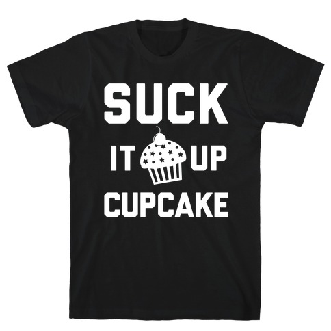 Suck It Up Cupcake T-Shirt