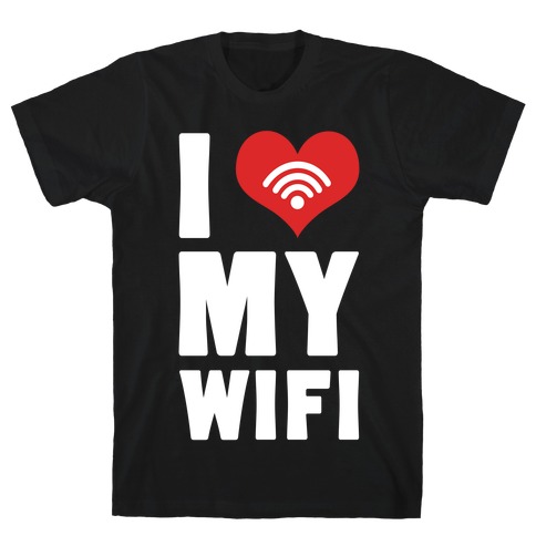 I Love My Wifi T-Shirt