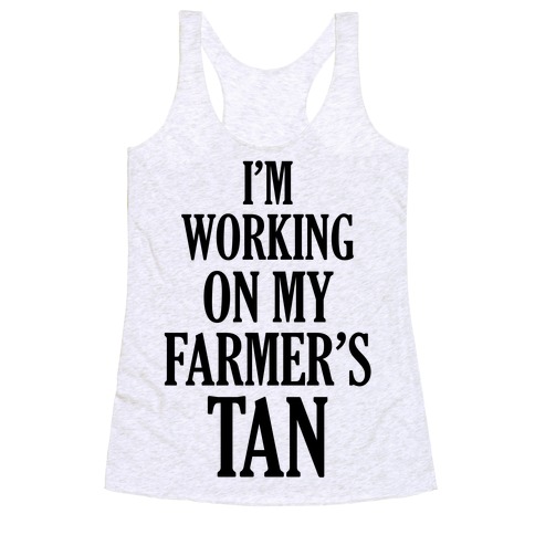 I'm Working On My Farmer's Tan Racerback Tank Top