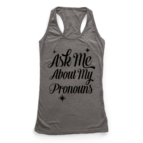Ask Me About My Pronouns - Racerback Tank Tops - HUMAN