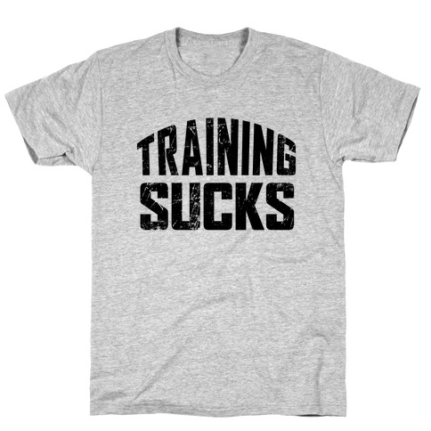 Training Sucks T-Shirt