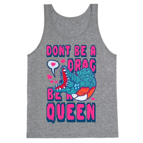 Don't Be a Drag, Be a Queen! Tank Top