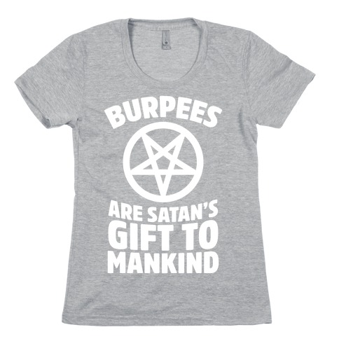 Burpees Are Satan's Gift To Mankind Womens T-Shirt