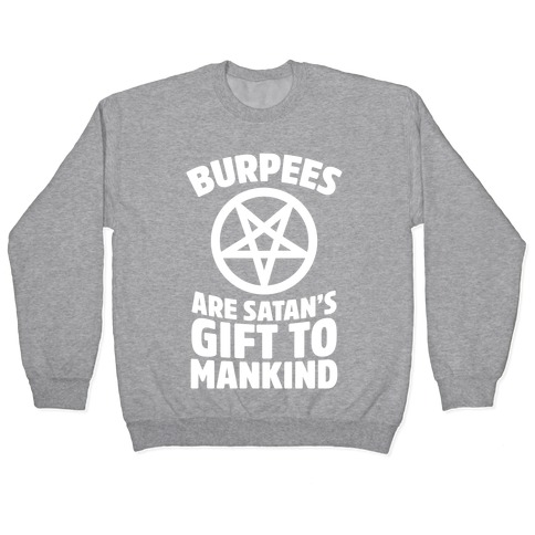 Burpees Are Satan's Gift To Mankind Pullover