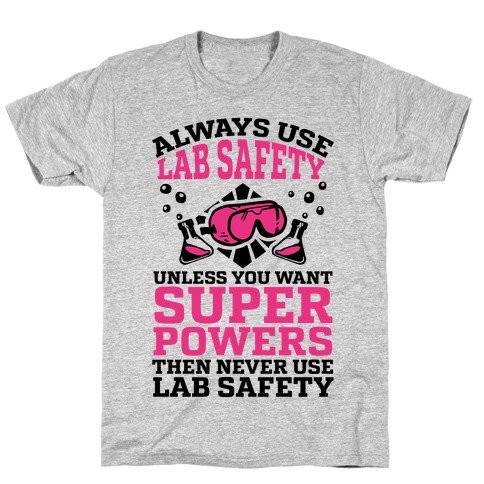 Always Use Lab Safety Unless You Want Superpowers Then Never Use Lab Safety T-Shirt