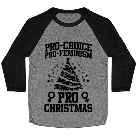 Pro Choice, Pro-Feminism,Pro-Christmas Baseball Tee