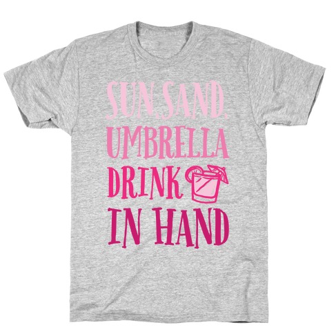 Sun Sand Umbrella Drink In Hand T-Shirt