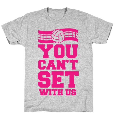 You Can't Set With Us T-Shirt