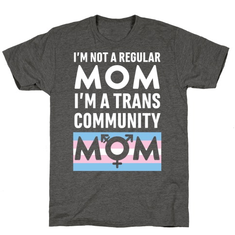 I'm Not A Regular Mom, I'm A Trans Community Mom T-Shirt