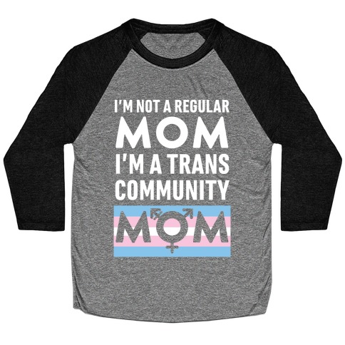 I'm Not A Regular Mom, I'm A Trans Community Mom Baseball Tee