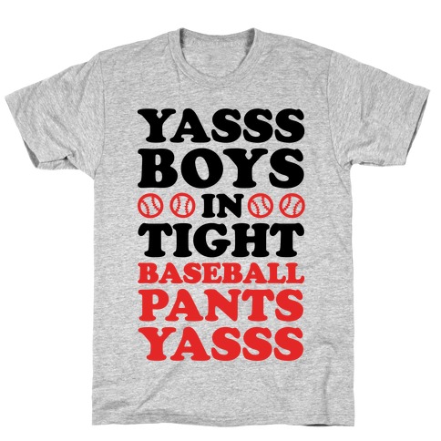 YASSS BASEBALL PANTS T-Shirt