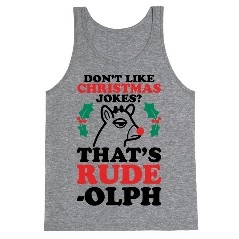Don't Like Christmas Jokes? That's Rude-olph Tank Top