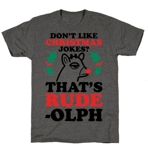 Don't Like Christmas Jokes? That's Rude-olph T-Shirt