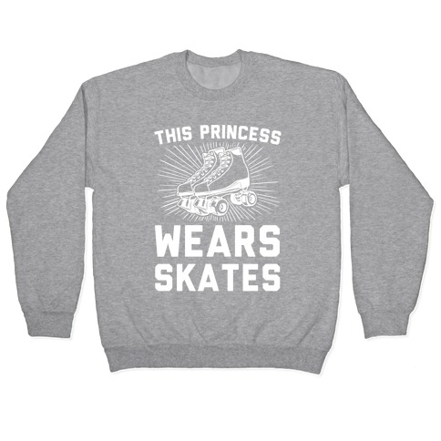 This Princess Wears Skates Pullover
