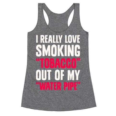 "Tobacco" Out Of My "Water Pipe" Racerback Tank Top