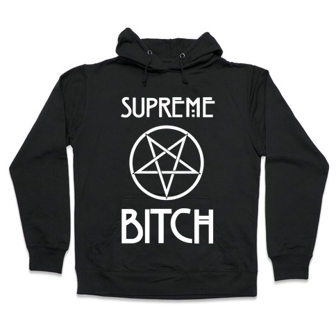 Supreme Bitch Hooded Sweatshirt