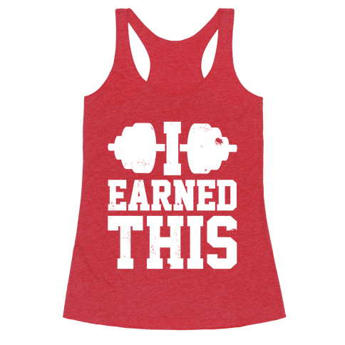 I Earned This - Racerback Tank Tops - HUMAN